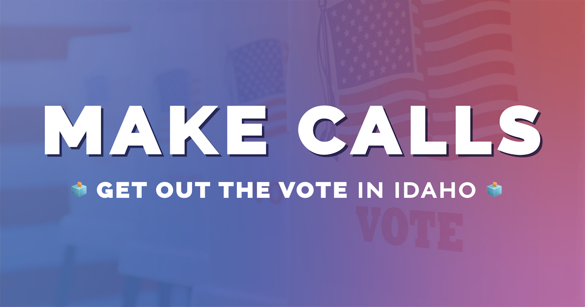 Get Out The Vote Idaho Virtual Phone Bank · Mobilize